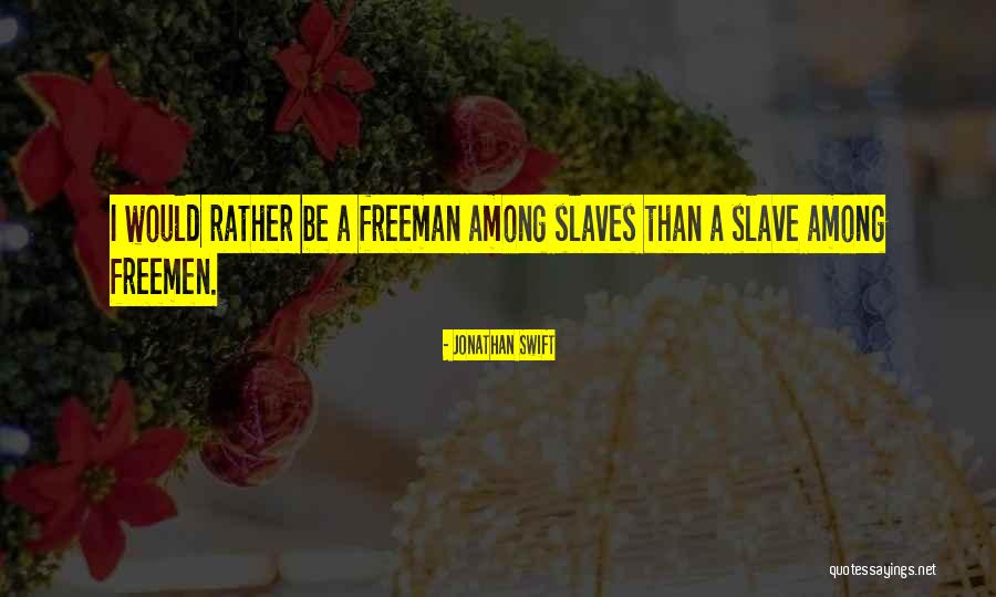 Slaves Freedom Quotes By Jonathan Swift