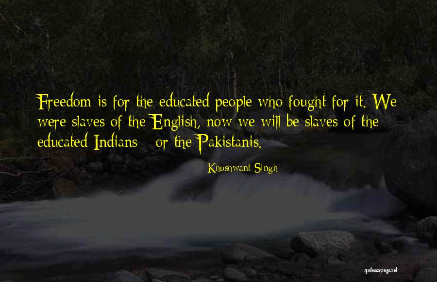 Slaves Freedom Quotes By Khushwant Singh