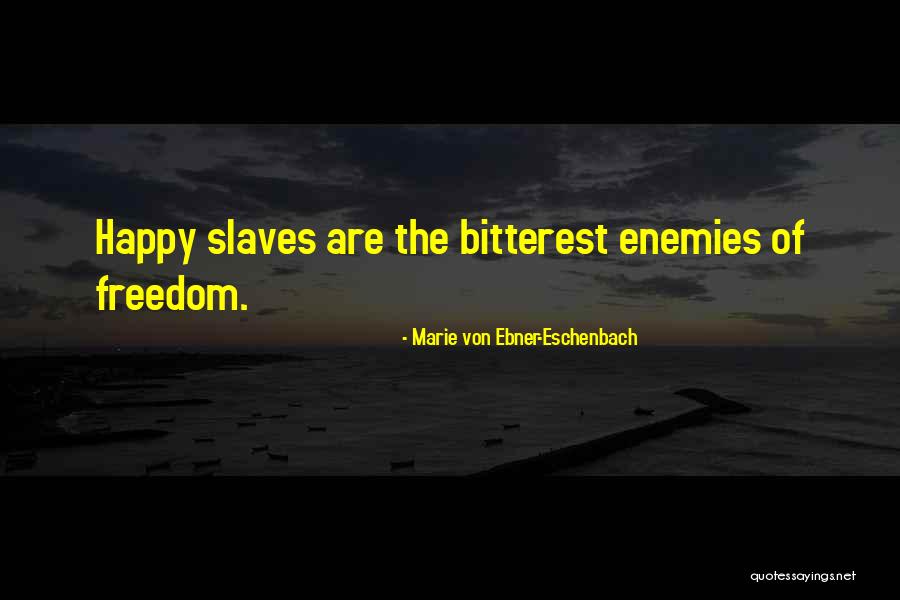 Slaves Freedom Quotes By Marie Von Ebner-Eschenbach