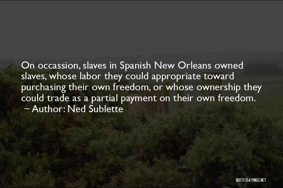 Slaves Freedom Quotes By Ned Sublette