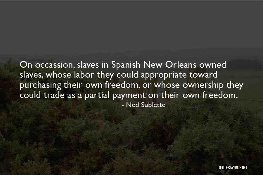 Slaves Freedom Quotes By Ned Sublette