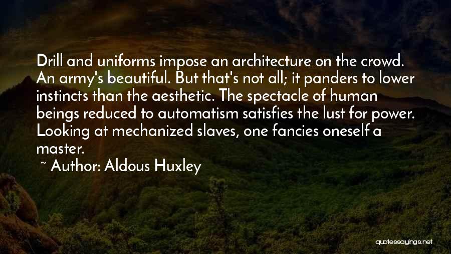 Slaves Master Quotes By Aldous Huxley