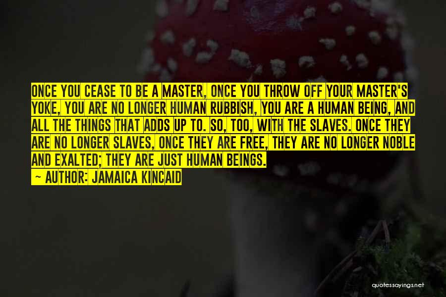 Slaves Master Quotes By Jamaica Kincaid