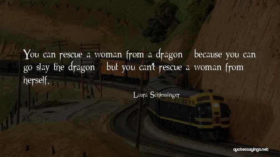 Slay Dragon Quotes By Laura Schlessinger Slay Dragon Quotes By Laura Schlessinger