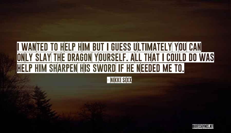 Slay Dragon Quotes By Nikki Sixx Slay Dragon Quotes By Nikki Sixx