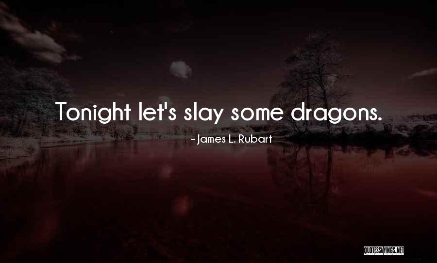 Slay Your Dragons Quotes By James L. Rubart Slay Your Dragons Quotes By James L. Rubart