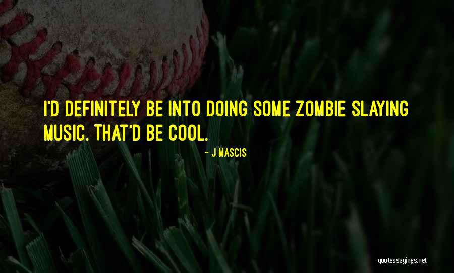 Slaying Quotes By J Mascis Slaying Quotes By J Mascis