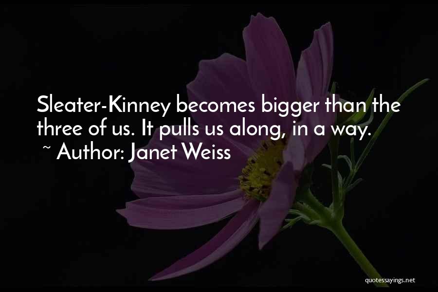 Sleater Kinney Quotes By Janet Weiss