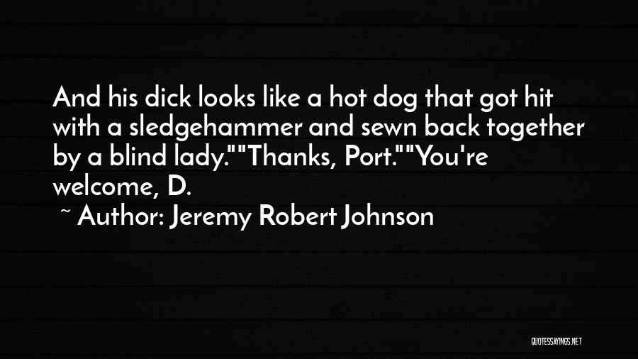 Sledgehammer Quotes By Jeremy Robert Johnson