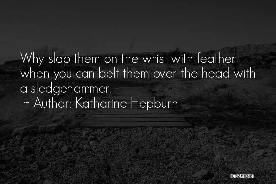 Sledgehammer Quotes By Katharine Hepburn