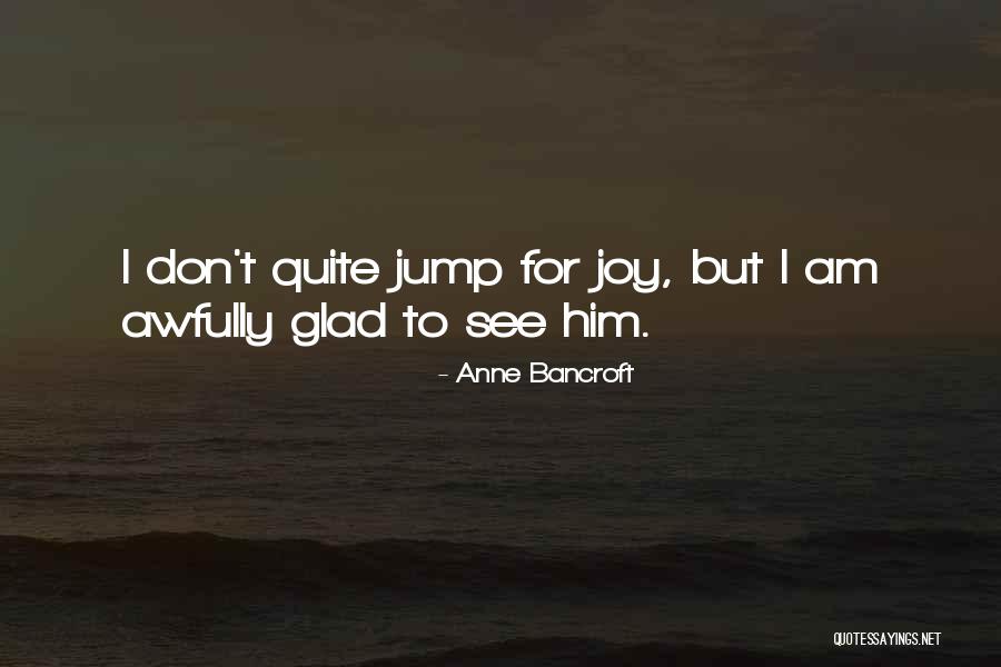 Sledite Ostavat Quotes By Anne Bancroft