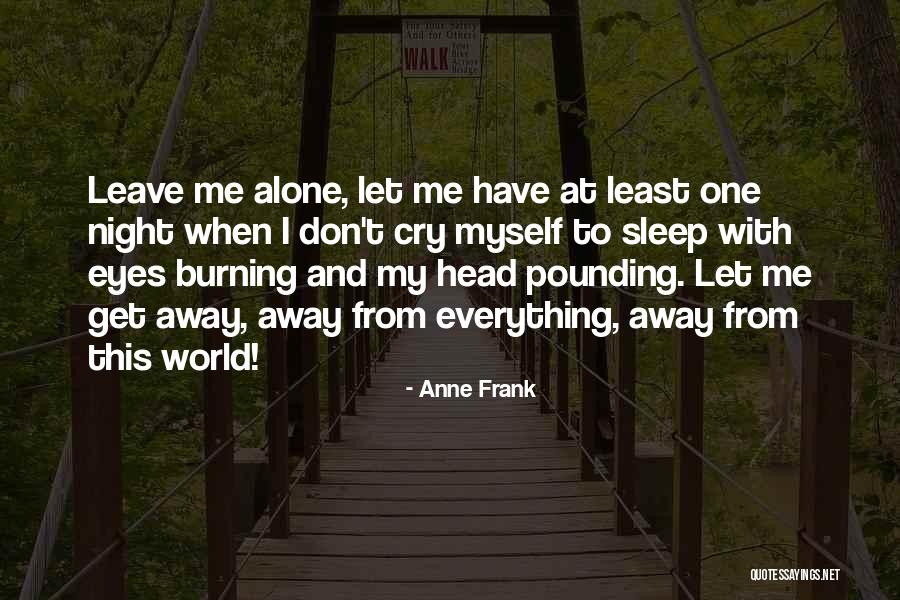 Sleep Alone Quotes By Anne Frank Sleep Alone Quotes By Anne Frank