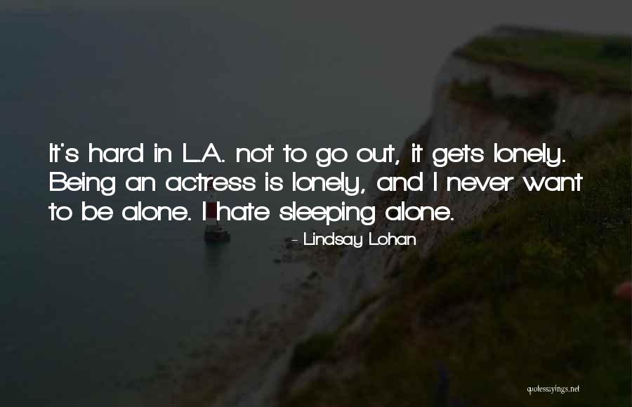 Sleep Alone Quotes By Lindsay Lohan Sleep Alone Quotes By Lindsay Lohan