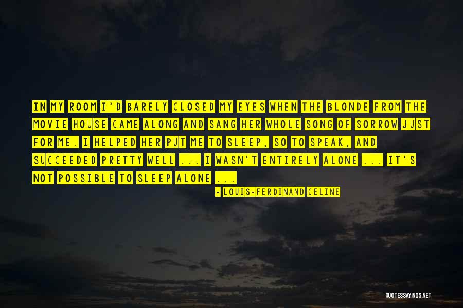 Sleep Alone Quotes By Louis-Ferdinand Celine Sleep Alone Quotes By Louis-Ferdinand Celine