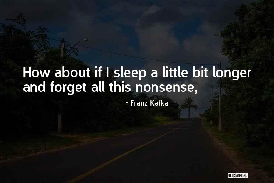 Sleep And Forget Quotes By Franz Kafka Sleep And Forget Quotes By Franz Kafka