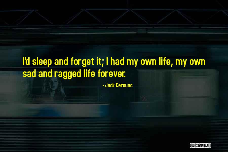 Sleep And Forget Quotes By Jack Kerouac Sleep And Forget Quotes By Jack Kerouac