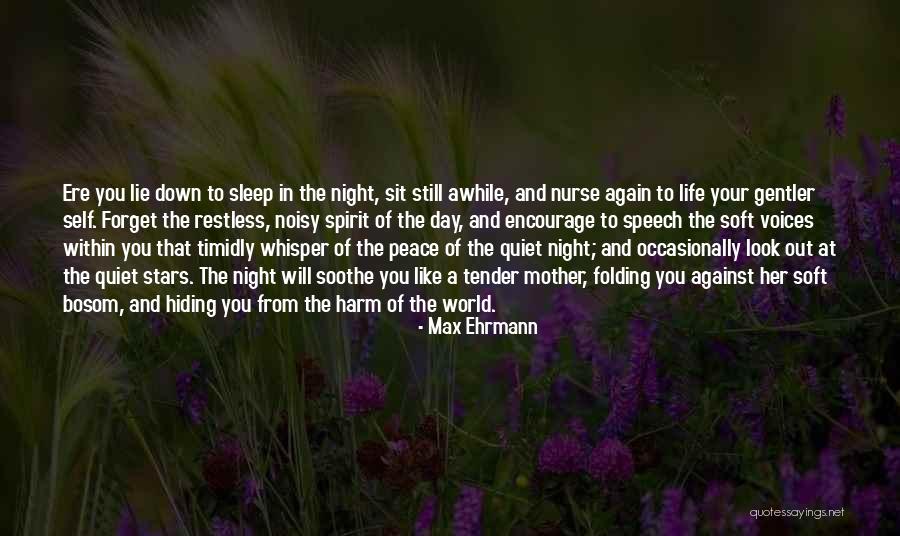 Sleep And Forget Quotes By Max Ehrmann Sleep And Forget Quotes By Max Ehrmann