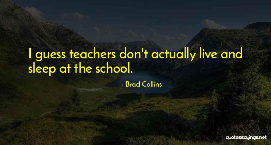 Sleep And School Quotes By Brad Collins