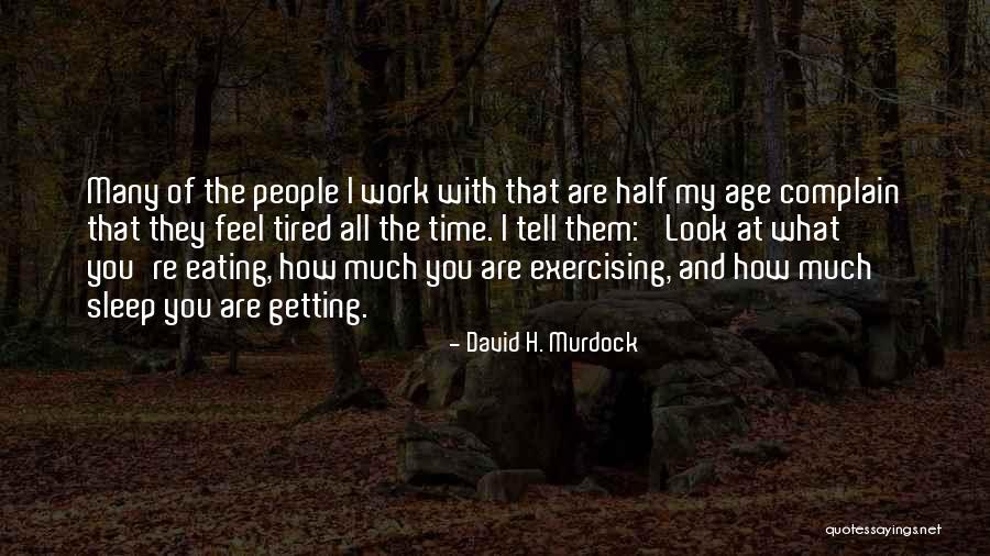 Sleep And Work Quotes By David H. Murdock Sleep And Work Quotes By David H. Murdock