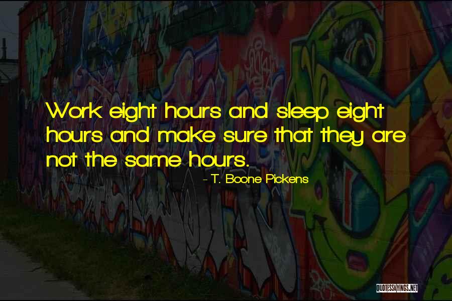 Sleep And Work Quotes By T. Boone Pickens Sleep And Work Quotes By T. Boone Pickens