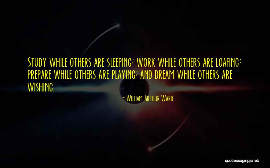 Sleep And Work Quotes By William Arthur Ward Sleep And Work Quotes By William Arthur Ward
