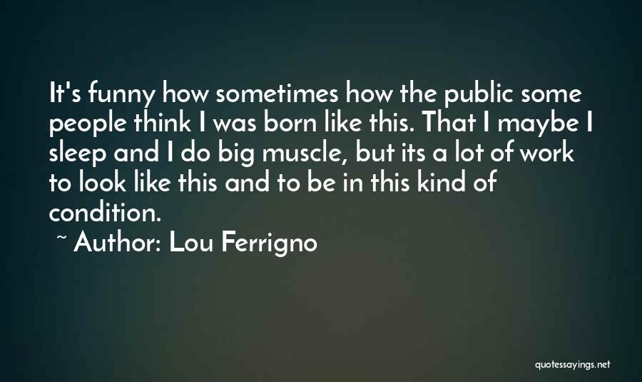 Sleep At Work Funny Quotes By Lou Ferrigno