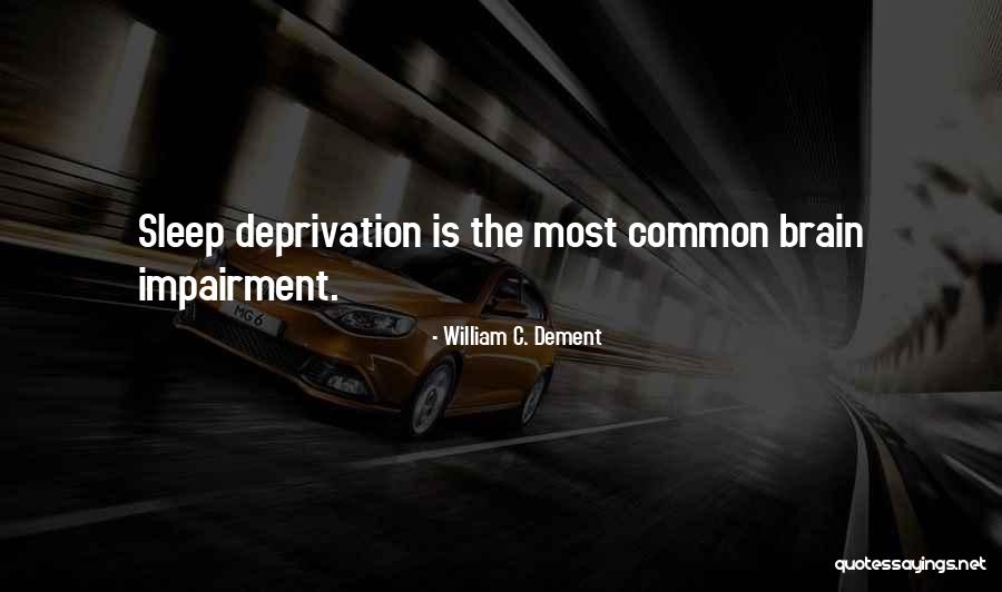 Sleep Deprivation Quotes By William C. Dement
