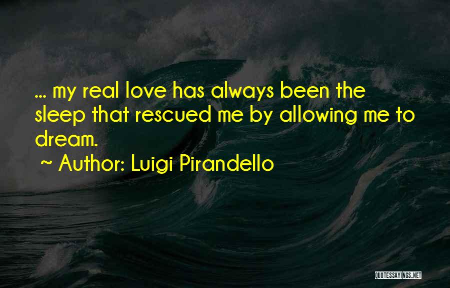 Sleep Dream Love Quotes By Luigi Pirandello