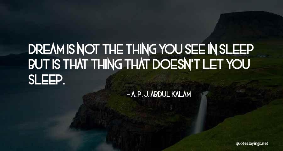 Sleep Dream Quotes By A. P. J. Abdul Kalam