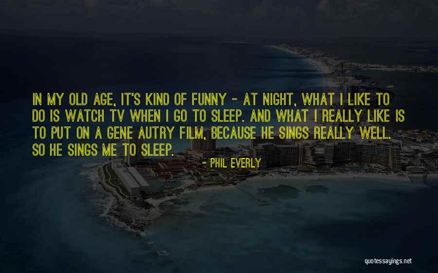 Sleep Funny Quotes By Phil Everly