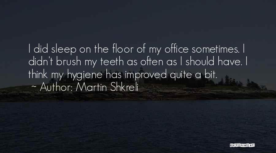Sleep Hygiene Quotes By Martin Shkreli