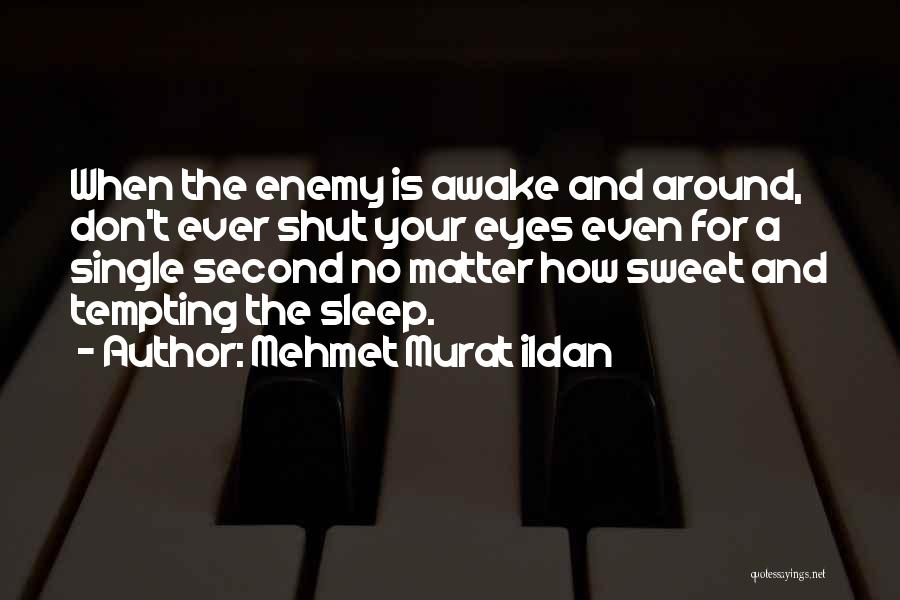 Sleep Is My Enemy Quotes By Mehmet Murat Ildan