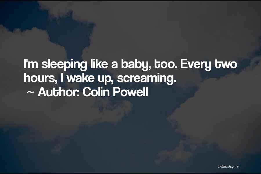 Sleep Like A Baby Quotes By Colin Powell