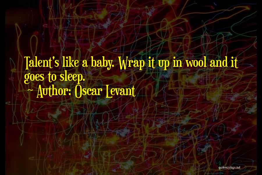 Sleep Like A Baby Quotes By Oscar Levant