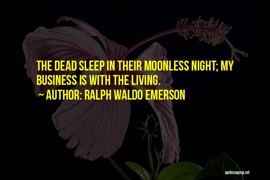 Sleep Living Will Quotes By Ralph Waldo Emerson