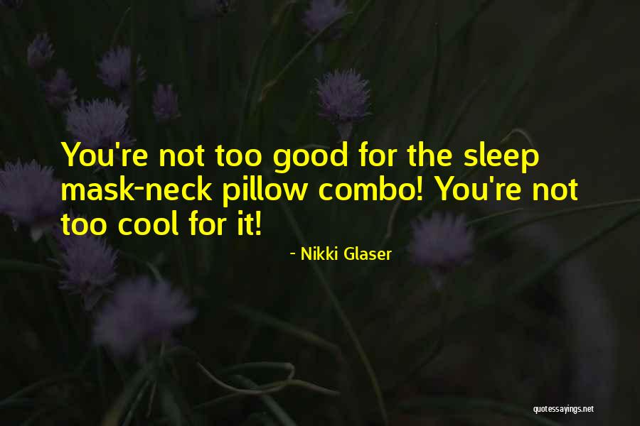 Sleep Mask Quotes By Nikki Glaser Sleep Mask Quotes By Nikki Glaser