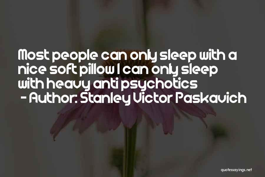 Sleep Pillow Quotes By Stanley Victor Paskavich