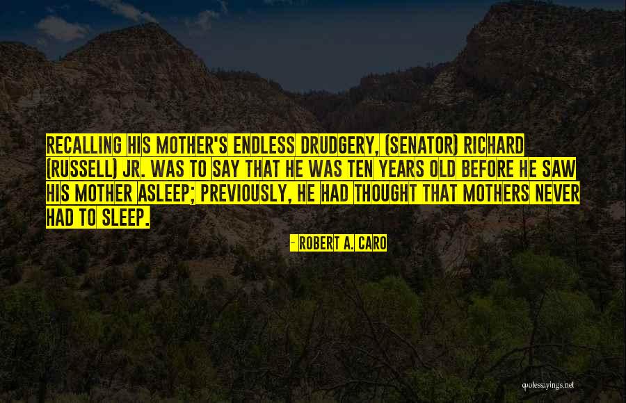 Sleep Ten Quotes By Robert A. Caro Sleep Ten Quotes By Robert A. Caro