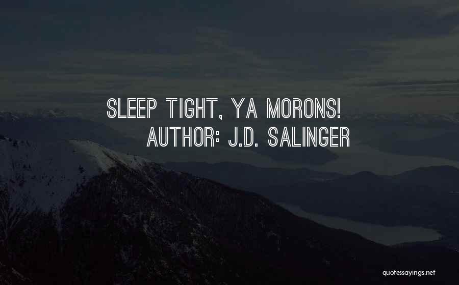 Sleep Tight Quotes By J.D. Salinger