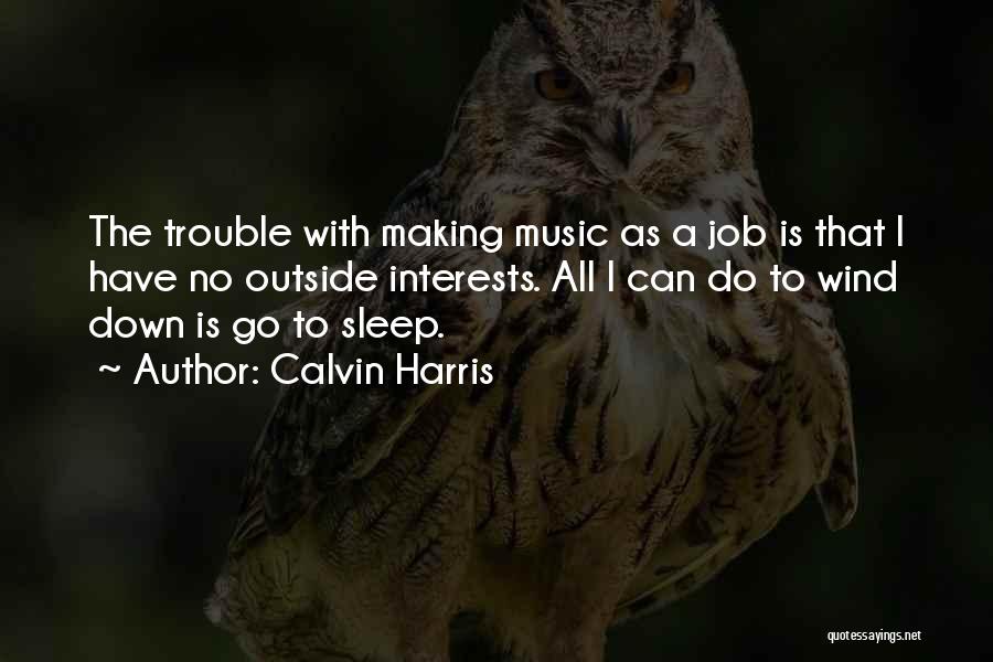 Sleep Trouble Quotes By Calvin Harris