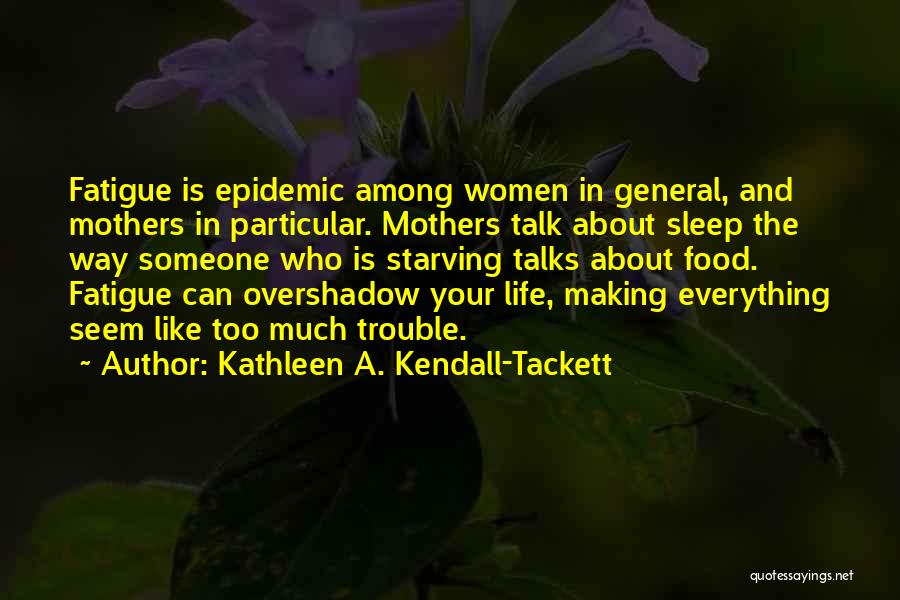 Sleep Trouble Quotes By Kathleen A. Kendall-Tackett