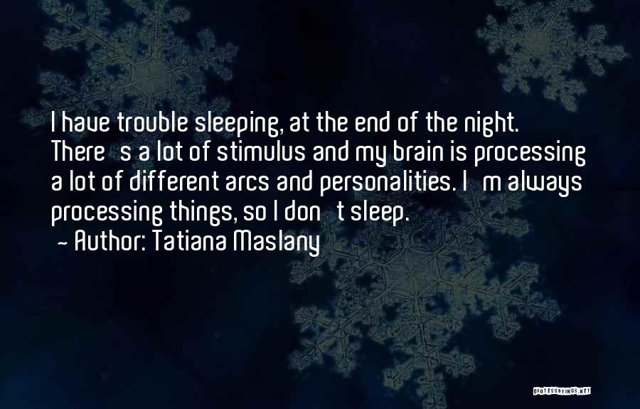 Sleep Trouble Quotes By Tatiana Maslany