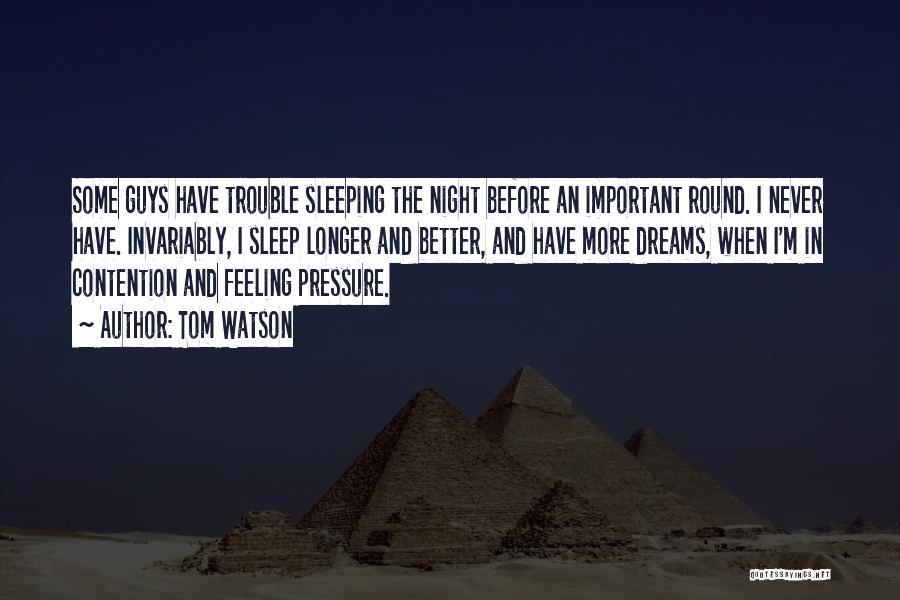 Sleep Trouble Quotes By Tom Watson