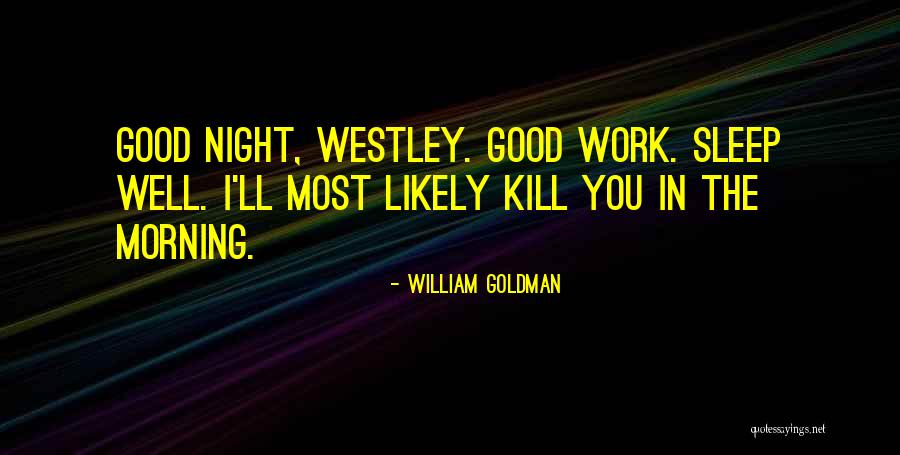 Sleep Well My Princess Quotes By William Goldman Sleep Well My Princess Quotes By William Goldman