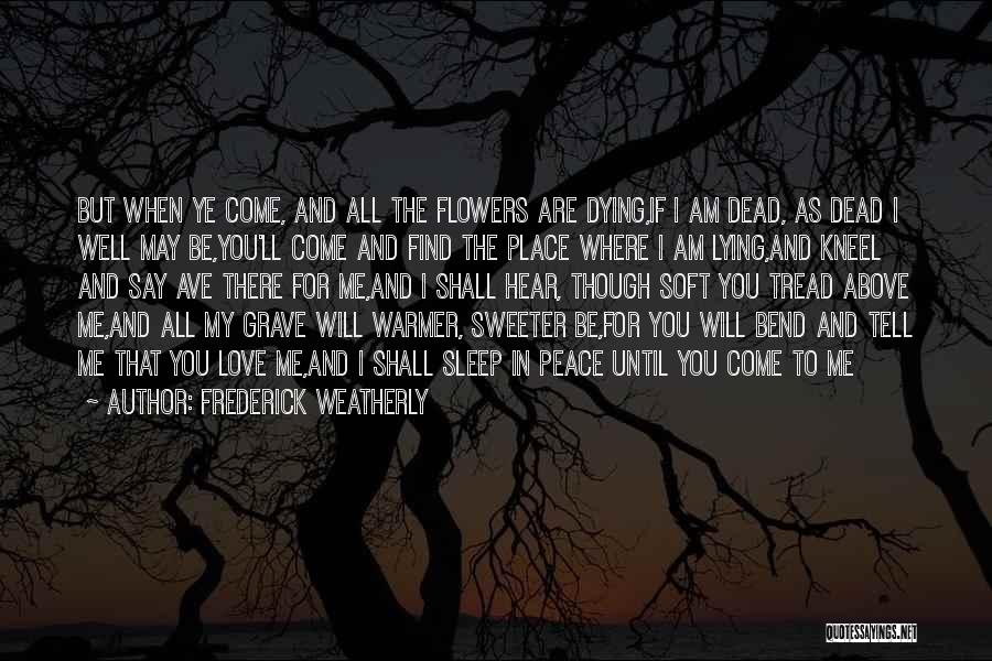 Sleep When I Dead Quotes By Frederick Weatherly