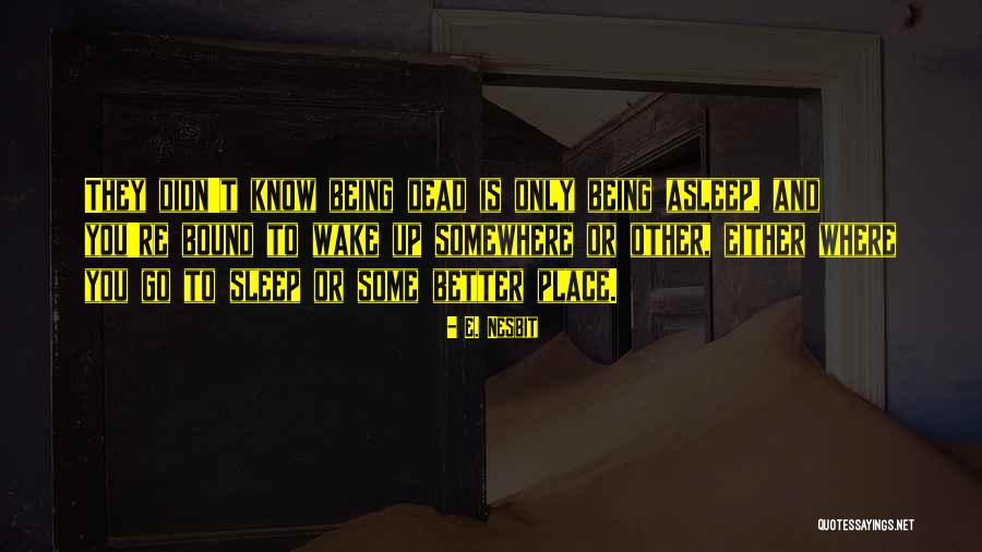Sleep When You Are Dead Quotes By E. Nesbit Sleep When You Are Dead Quotes By E. Nesbit