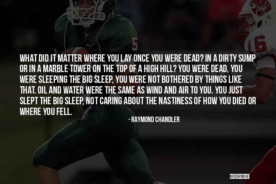 Sleep When You Are Dead Quotes By Raymond Chandler Sleep When You Are Dead Quotes By Raymond Chandler