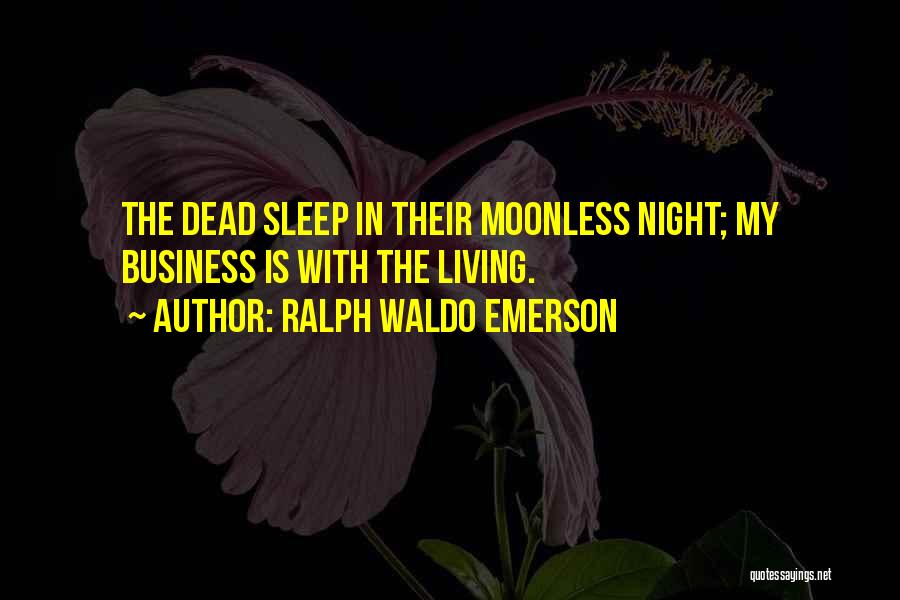 Sleep When You Re Dead Quotes By Ralph Waldo Emerson