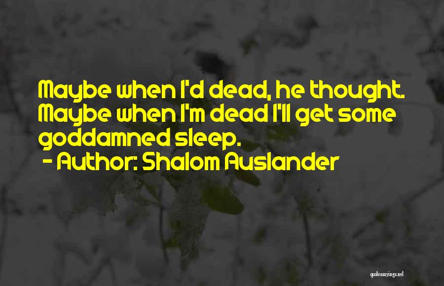 Sleep When You Re Dead Quotes By Shalom Auslander