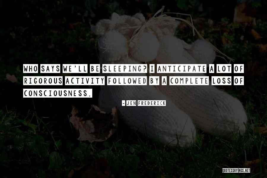 Sleeping And Consciousness Quotes By Jen Frederick Sleeping And Consciousness Quotes By Jen Frederick